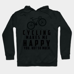 Cycling Makes Me Happy You Not So Much Hoodie